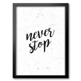 Obraz w ramie "Never stop" - hasło motywacyjne
