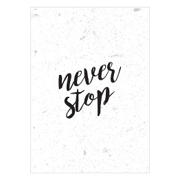 Plakat "Never stop" - hasło motywacyjne