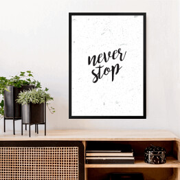 Obraz w ramie "Never stop" - hasło motywacyjne