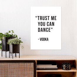 Plakat samoprzylepny "Trust me you can dance - vodka" - typografia 