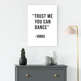 Obraz na płótnie "Trust me you can dance - vodka" - typografia 