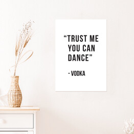 Plakat "Trust me you can dance - vodka" - typografia 