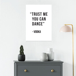 Plakat samoprzylepny "Trust me you can dance - vodka" - typografia 