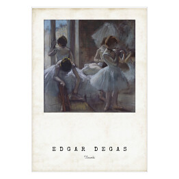 Edgar Degas "Tancerki" - reprodukcja z napisem. Plakat z passe partout