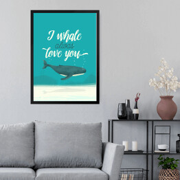 Obraz w ramie Morska typografia - I whale always love you