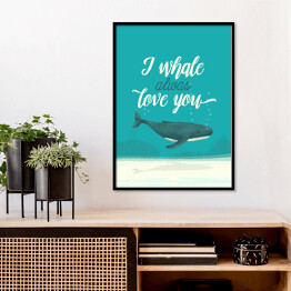 Plakat w ramie Morska typografia - I whale always love you