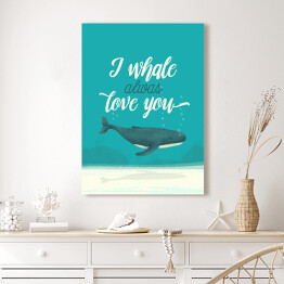 Obraz na płótnie Morska typografia - I whale always love you