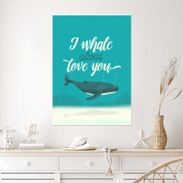 Plakat samoprzylepny Morska typografia - I whale always love you
