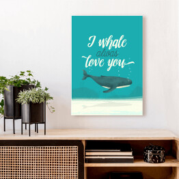 Obraz na płótnie Morska typografia - I whale always love you