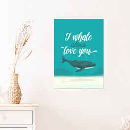 Plakat Morska typografia - I whale always love you