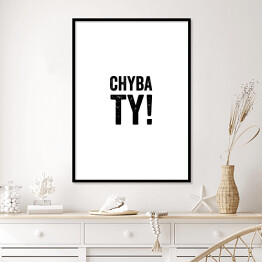 Plakat w ramie "Chyba Ty" z białym tłem - napis