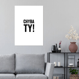 Plakat "Chyba Ty" z białym tłem - napis