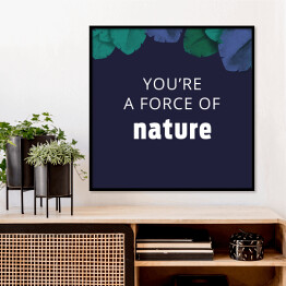 Plakat w ramie "You're a force of nature" - ilustracja z napisem