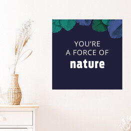Plakat samoprzylepny "You're a force of nature" - ilustracja z napisem