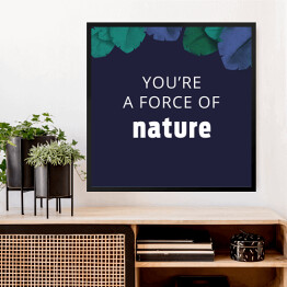 Obraz w ramie "You're a force of nature" - ilustracja z napisem