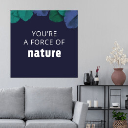 Plakat samoprzylepny "You're a force of nature" - ilustracja z napisem