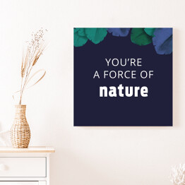 Obraz na płótnie "You're a force of nature" - ilustracja z napisem