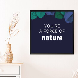 Obraz w ramie "You're a force of nature" - ilustracja z napisem