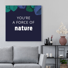 Obraz na płótnie "You're a force of nature" - ilustracja z napisem