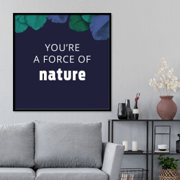 Plakat w ramie "You're a force of nature" - ilustracja z napisem