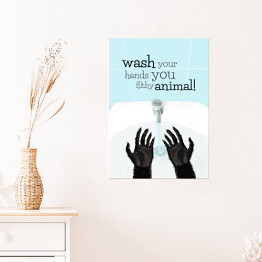 Plakat samoprzylepny Wash your hands you filthy animal! - napis