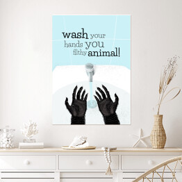 Plakat samoprzylepny Wash your hands you filthy animal! - napis