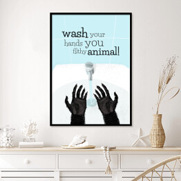 Plakat w ramie Wash your hands you filthy animal! - napis