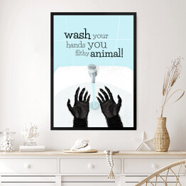 Obraz w ramie Wash your hands you filthy animal! - napis