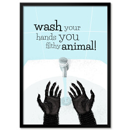 Plakat w ramie Wash your hands you filthy animal! - napis