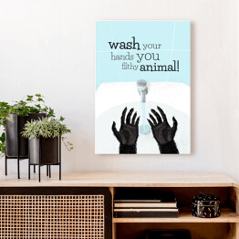 Obraz klasyczny Wash your hands you filthy animal! - napis