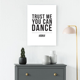 Obraz na płótnie "Trust me you can dance" - typografia na białym tle