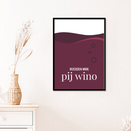 Plakat w ramie Hasło motywacyjne - "Oszczędzaj wodę pij wino"