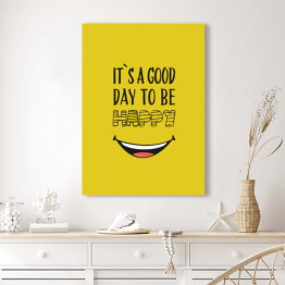 Obraz na płótnie Hasło motywacyjne - "It's a good day to be happy"