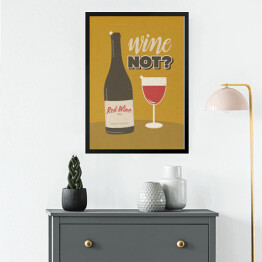 Obraz w ramie Ilustracja nawiązująca do wina z napisem - "Wine not?"