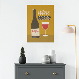 Plakat Ilustracja nawiązująca do wina z napisem - "Wine not?"