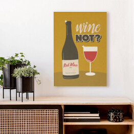 Obraz klasyczny Ilustracja nawiązująca do wina z napisem - "Wine not?"