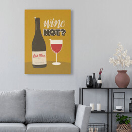 Obraz klasyczny Ilustracja nawiązująca do wina z napisem - "Wine not?"