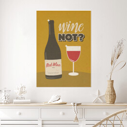Plakat Ilustracja nawiązująca do wina z napisem - "Wine not?"