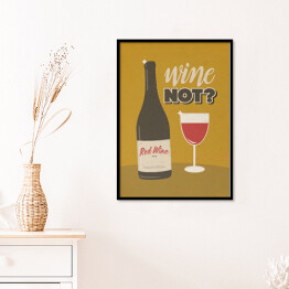 Plakat w ramie Ilustracja nawiązująca do wina z napisem - "Wine not?"