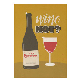 Ilustracja nawiązująca do wina z napisem - "Wine not?"