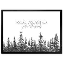 Plakat w ramie "Rzuć wszystko i jedź w Bieszczady" - ilustracja z lasem we mgle