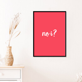 Plakat w ramie "No i?" - różowe tło, typografia