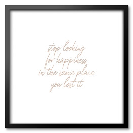 Obraz w ramie "Stop looking for happiness..." - pastelowa typografia