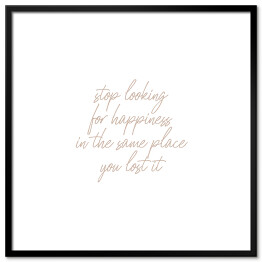 Plakat w ramie "Stop looking for happiness..." - pastelowa typografia