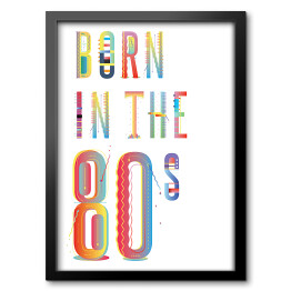 Obraz w ramie "Born in the 80s" - typografia na białym tle