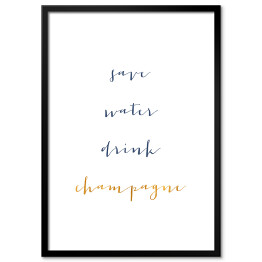 Obraz klasyczny "Oszczędzajmy wodę, pijmy szampana" - typografia