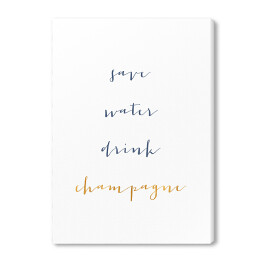 Obraz na płótnie "Oszczędzajmy wodę, pijmy szampana" - typografia