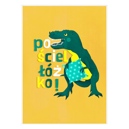 Plakat Dinozaur z napisem "Pościel łóżko"