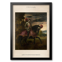 Obraz w ramie Tycjan "Karol V po bitwie pod Mühlbergiem" - reprodukcja z napisem. Plakat z passe partout