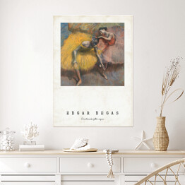 Plakat Edgar Degas. Dwie tancerki, żółta i różowa - reprodukcja z napisem. Plakat z passe partout